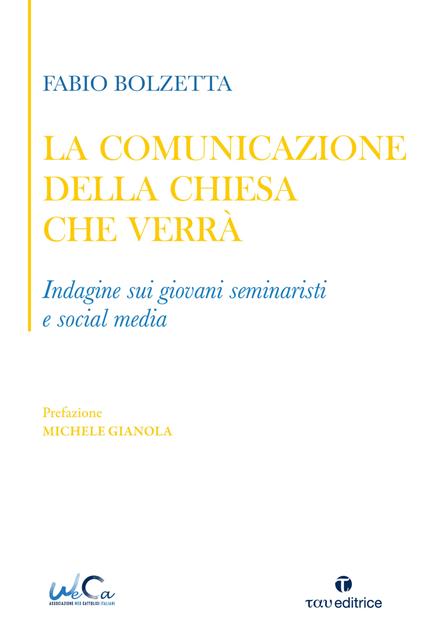 La comunicazione della Chiesa che verrà. Indagine sui giovani seminaristi e social media - Fabio Bolzetta - copertina