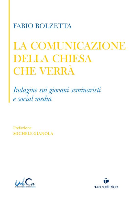 La comunicazione della Chiesa che verrà. Indagine sui giovani seminaristi e social media - Fabio Bolzetta - copertina