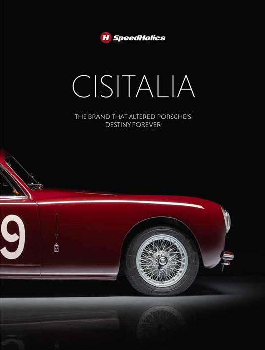 Cisitalia. The brand that altered Porche’s destiny forever. Ediz. illustrata - copertina