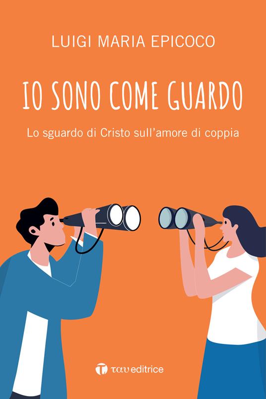 Io sono come guardo. Lo sguardo di Cristo sull’amore di coppia - Luigi Maria Epicoco - copertina