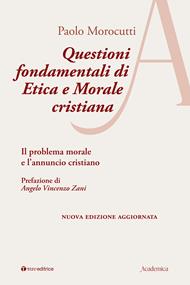 Questioni fondamentali di etica e morale cristiana. Il problema morale e l’annuncio cristiano. Ediz. ampliata