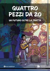 Libro Quattro pezzi da 20. Un futuro oltre la tratta 