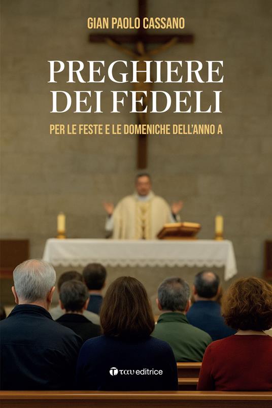 Preghiere dei fedeli. Per le feste e le domeniche dell’anno A - Gian Paolo Cassano - copertina