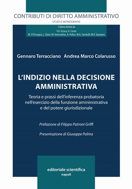 L' indizio nella decisione amministrativa. Teoria e prassi dell'interferenza probatoria nell'esercizio della funzione amministrativa e del potere giurisdizionale - Gennaro Terracciano,Andrea Marco Colarusso - copertina