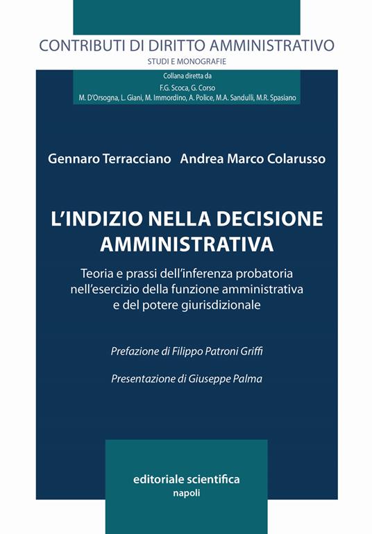 L' indizio nella decisione amministrativa. Teoria e prassi dell'interferenza probatoria nell'esercizio della funzione amministrativa e del potere giurisdizionale - Gennaro Terracciano,Andrea Marco Colarusso - copertina