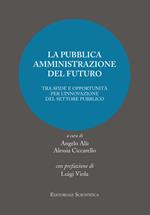 La pubblica amministrazione del futuro. Tra sfide e oppotunità per l'innovazione del settore pubblico