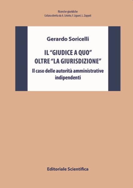 Il «giudice a quo» oltre «la giurisdizione». Il caso delle autorità amministrative indipendenti - Gerardo Soricelli - copertina