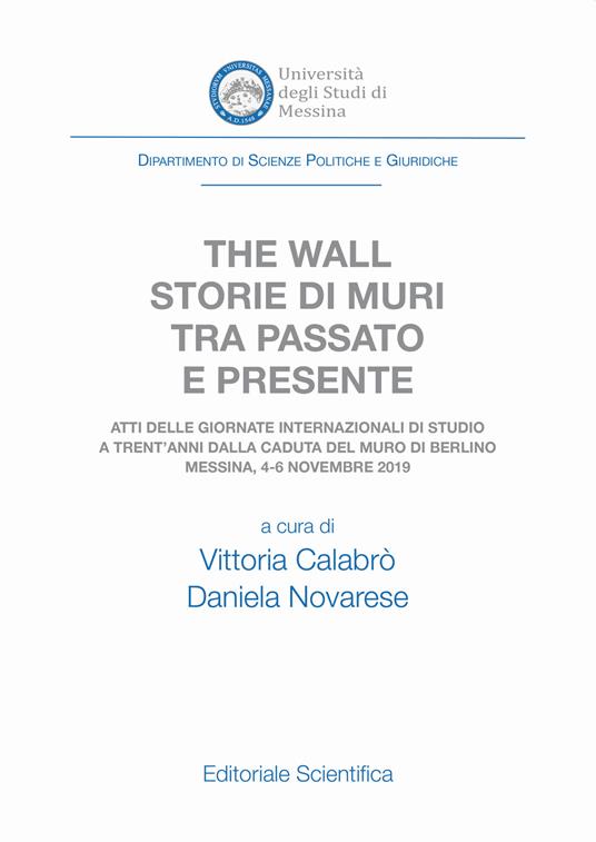 The wall. Storie di muri tra passato e presente. Atti delle Giornate Internazionali di Studio a trent'anni dalla caduta del muro di Berlino (Messina, 4-6 novembre 2019) - copertina