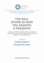 The wall. Storie di muri tra passato e presente. Atti delle Giornate Internazionali di Studio a trent'anni dalla caduta del muro di Berlino (Messina, 4-6 novembre 2019)