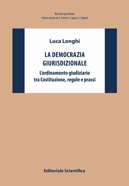 La democrazia giurisdizionale. L'ordinamento giudiziario tra Costituzione, regole e prassi - Luca Longhi - copertina