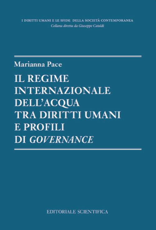 Il regime internazionale dell'acqua tra diritti umani e profili di governance - Marianna Pace - copertina