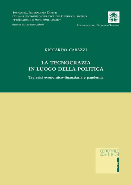 La tecnocrazia in luogo della politica. Tra crisi economico-finanziaria e pandemia - Riccardo Cabazzi - copertina