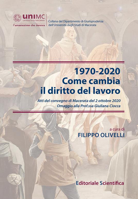 1970-2020. Come cambia il diritto del lavoro. Atti del convegno di Macerata del 2 ottobre 2020. Omaggio alla Prof.ssa Giuliana Ciocca - copertina