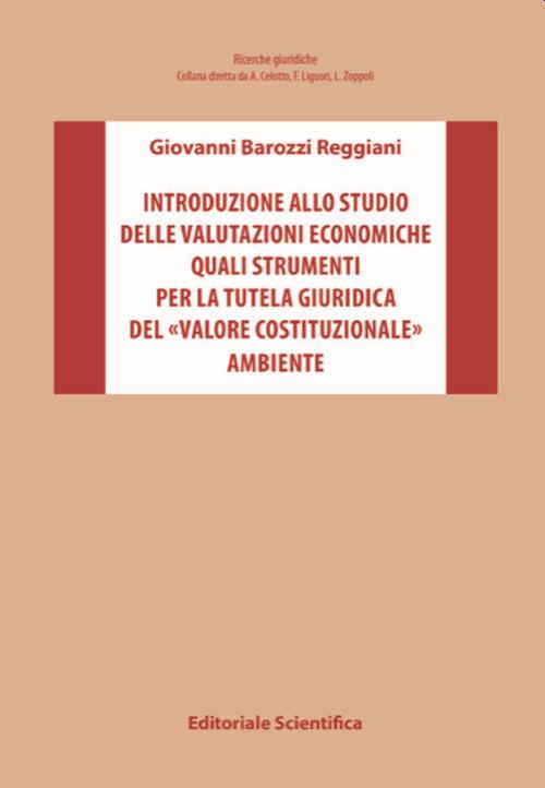 Introduzione allo studio delle valutazioni economiche quali strumenti per la tutela giuridica del «valore costituzionale» ambiente - Giovanni Barozzi Reggiani - copertina