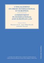 L' engagement en droit international et européen-Commitment in international and european law. Ediz. bilingue