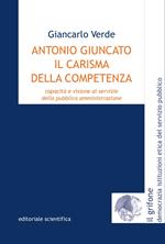 Antonio Giuncato, il carisma della competenza. Capacità e visione al servizio della pubblica amministrazione