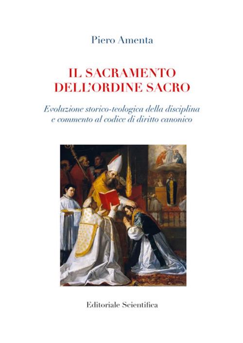 Il sacramento dell'ordine sacro. Evoluzione storico-teologica della disciplina e commento al codice di diritto canonico - Piero Amenta - copertina