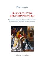 Il sacramento dell'ordine sacro. Evoluzione storico-teologica della disciplina e commento al codice di diritto canonico