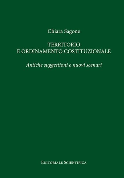 Territorio e ordinamento costituzionale. Antiche suggestioni e nuovi scenari - Chiara Sagone - copertina