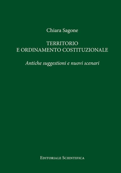 Territorio e ordinamento costituzionale. Antiche suggestioni e nuovi scenari - Chiara Sagone - copertina