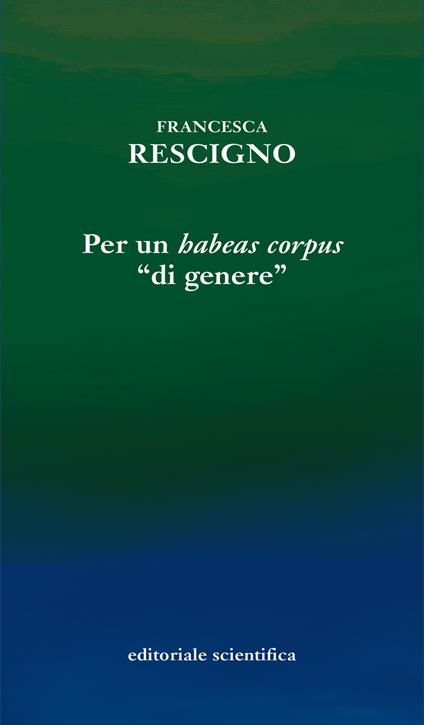Per un «habeas corpus» «di genere» - Francesca Rescigno - copertina