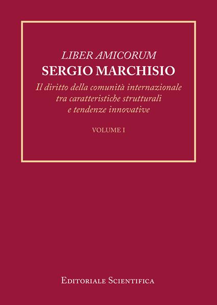 Liber amicorum Sergio Marchisio. Il diritto della comunità internazionale tra caratteristiche strutturali e tendenze innovative - copertina