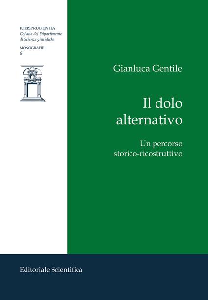 Il dolo alternativo. Un percorso storico-ricostruttivo - Gianluca Gentile - copertina