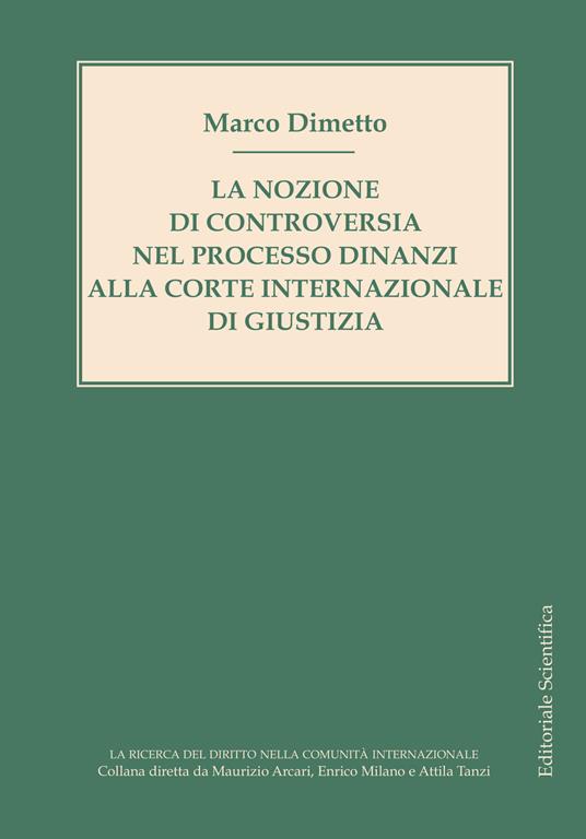 La nozione di controversia nel processo dinanzi alla Corte internazionale di giustizia - Marco Dimetto - copertina