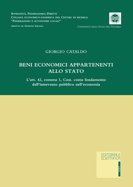 Beni economici appartenenti allo Stato. L'art. 42, comma 1, Cost. come fondamento dell'intervento pubblico nell'economia - Giorgio Cataldo - copertina