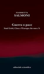 Guerra o pace. Stati Uniti, Cina e l'Europa che non c'è