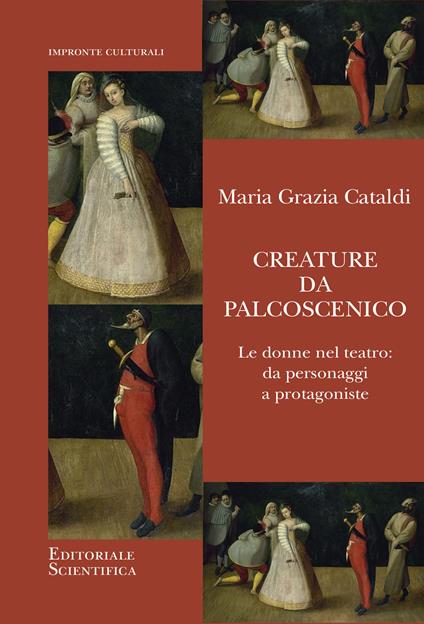 Creature da palcoscenico. Le donne nel teatro: da personaggi a protagoniste - Maria Grazia Cataldi - copertina