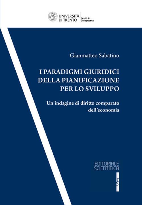 I paradigmi giuridici della pianificazione per lo sviluppo. Un'indagine di diritto comparato dell'economia - Gianmatteo Sabatino - copertina