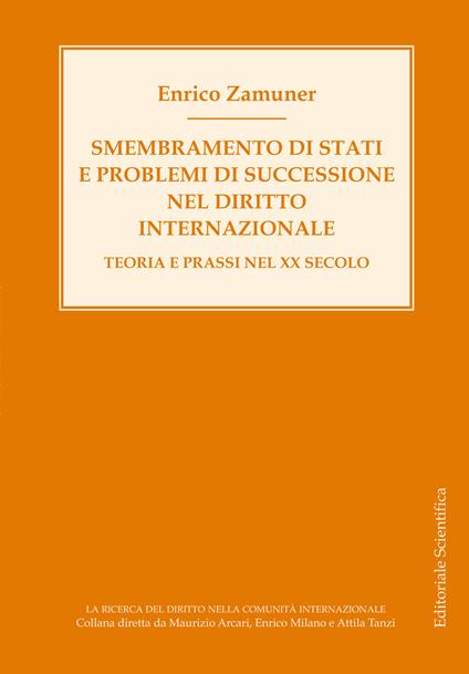 Smembramento di stati e problemi di successione nel diritto internazionale. Teoria e prassi nel XX secolo - Enrico Zamuner - copertina