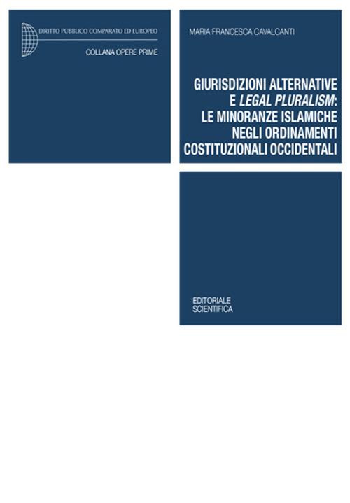 Giurisdizioni alternative e legal pluralism: le minoranze islamiche negli ordinamenti costituzionali occidentali - Maria Francesca Cavalcanti - copertina