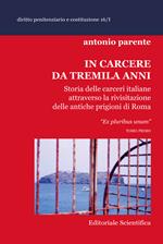In carcere da tremila anni. Storia delle carceri italiane attraverso la rivisitazione delle antiche prigioni di Roma «Ex pluribus unum»