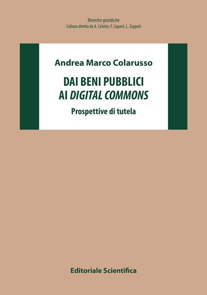 Dai beni pubblici ai digital commons. Prospettive di tutela - Andrea Marco Colarusso - copertina