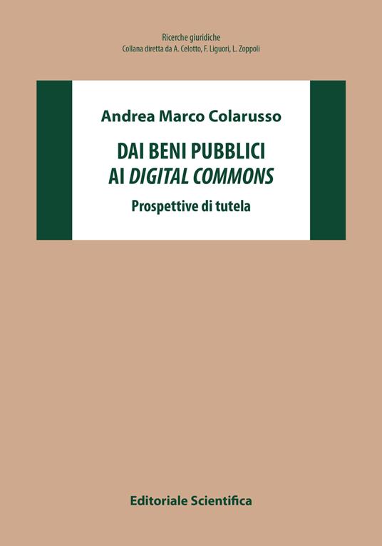 Dai beni pubblici ai digital commons. Prospettive di tutela - Andrea Marco Colarusso - copertina