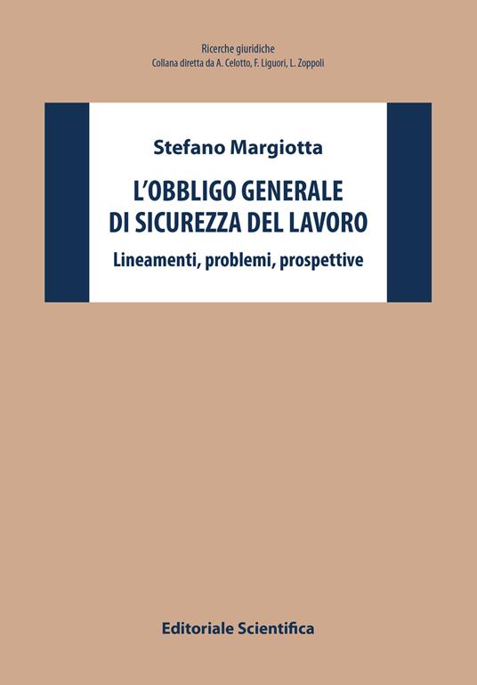 L'obbligo generale di sicurezza del lavoro. Lineamenti, problemi, prospettive - Stefano Margiotta - copertina