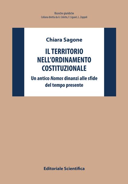 Il territorio nell'ordinamento costituzionale. Un antico «nomos» dinanzi alle sfide del tempo presente - Chiara Sagone - copertina