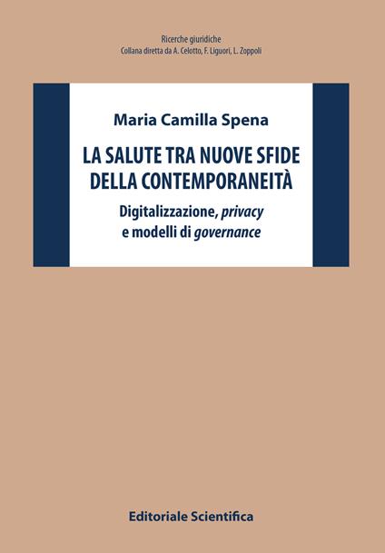 La salute tra nuove sfide della contemporaneità. Digitalizzazione, privacy e modelli di governance - Maria Camilla Spena - copertina