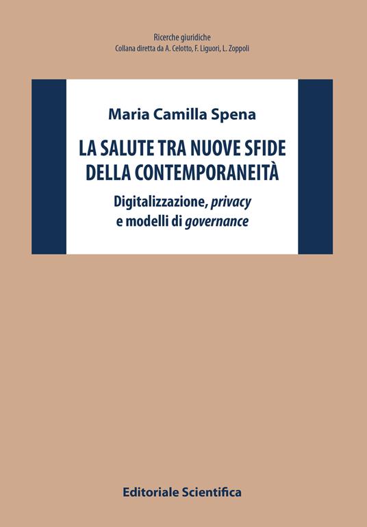 La salute tra nuove sfide della contemporaneità. Digitalizzazione, privacy e modelli di governance - Maria Camilla Spena - copertina
