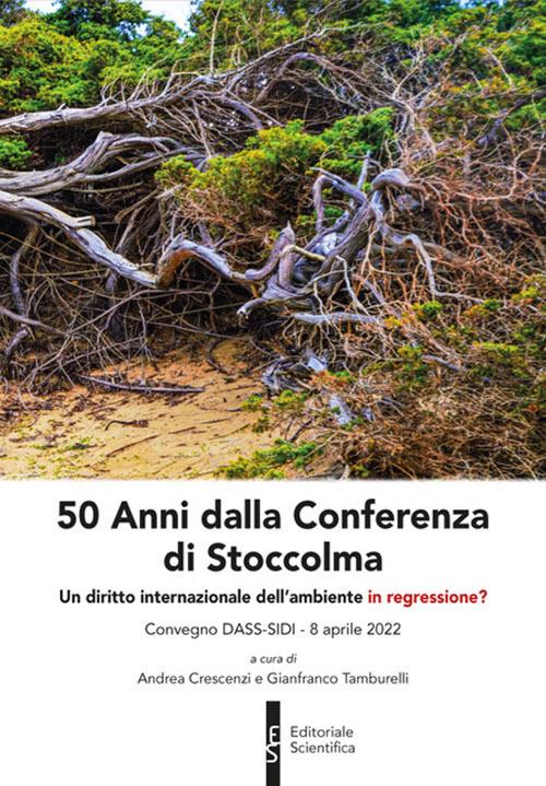 50 Anni dalla Conferenza di Stoccolma. Un diritto internazionale dell'ambiente in regressione? - copertina