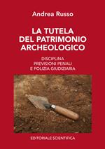 La tutela del patrimonio archeologico. Disciplina, previsioni penali e polizia giudiziaria