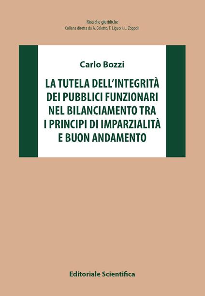 La tutela dell'integrità dei pubblici funzionari nel bilanciamento tra i principi di imparzialità e buon andamento - Carlo Bozzi - copertina