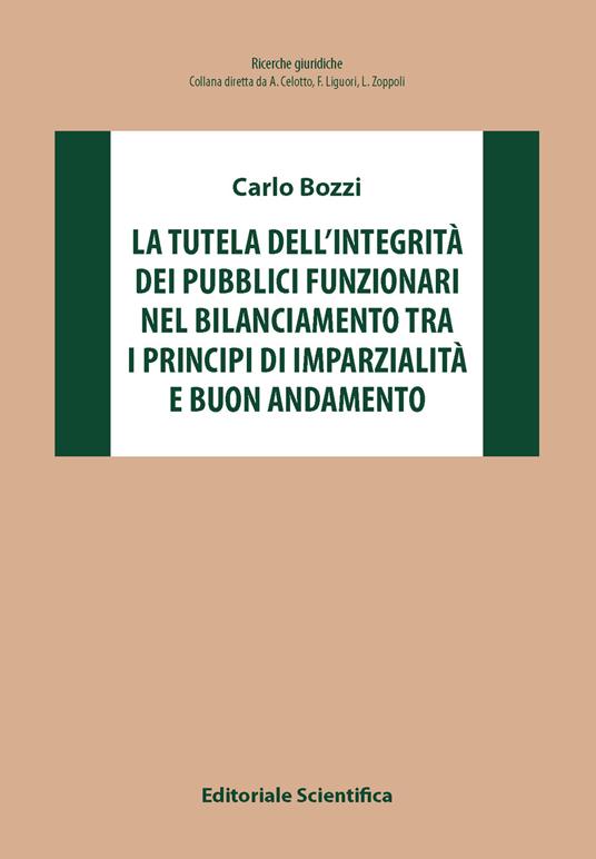 La tutela dell'integrità dei pubblici funzionari nel bilanciamento tra i principi di imparzialità e buon andamento - Carlo Bozzi - copertina