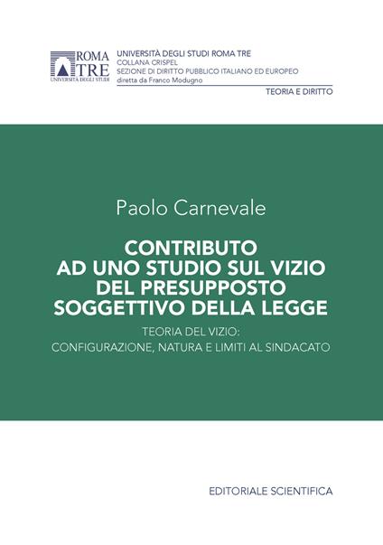 Contributo ad uno studio sul vizio del presupposto soggettivo della legge. Teoria del vizio: configurazione, natura e limiti al sindacato - Paolo Carnevale - copertina