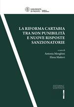La Riforma Cartabia tra non punibilità e nuove risposte sanzionatorie. Atti del convegno (Trento, 24-25 marzo 2023)