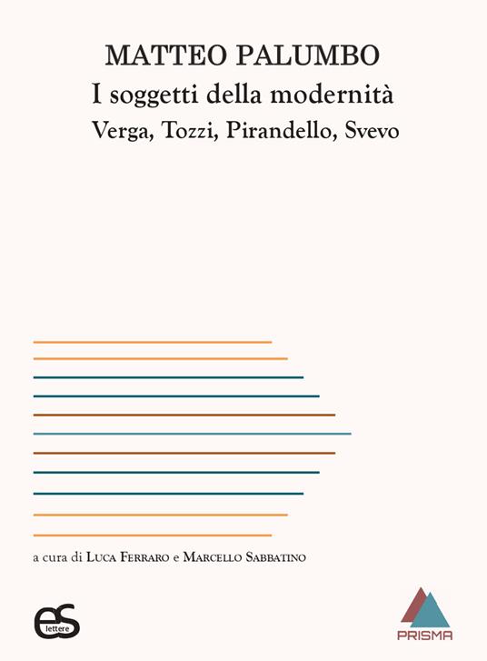 I soggetti della modernità. Verga, Tozzi, Pirandello, Svevo - Matteo Palumbo - copertina