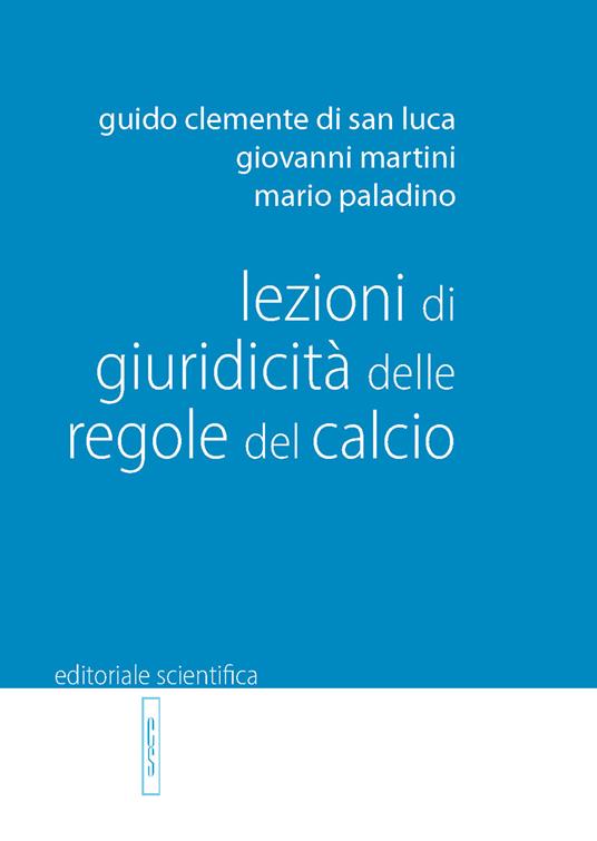 Lezioni di giuridicità delle regole del calcio - Guido Clemente di San Luca,Giovanni Martini,Mario Paladino - copertina