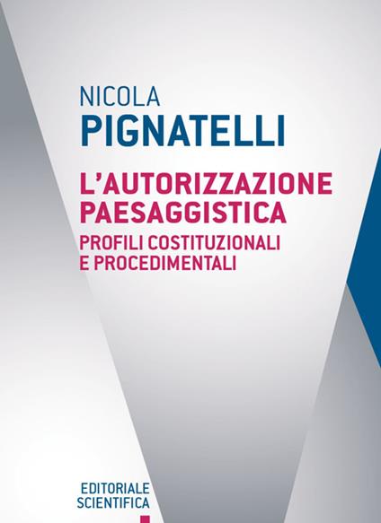 L'autorizzazione paesaggistica. Profili costituzionali e procedimenti - Nicola Pignatelli - copertina